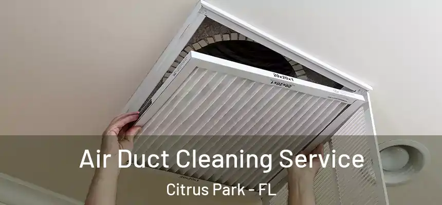 Air Duct Cleaning Service Citrus Park - FL