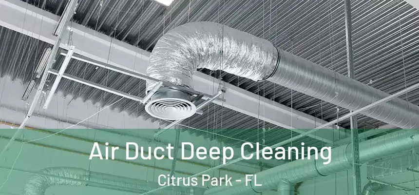 Air Duct Deep Cleaning Citrus Park - FL