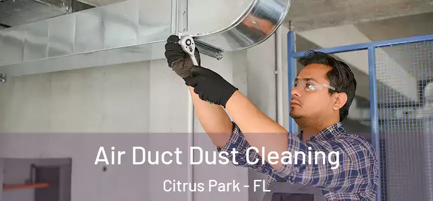 Air Duct Dust Cleaning Citrus Park - FL
