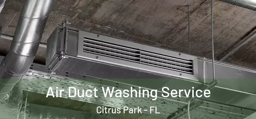 Air Duct Washing Service Citrus Park - FL