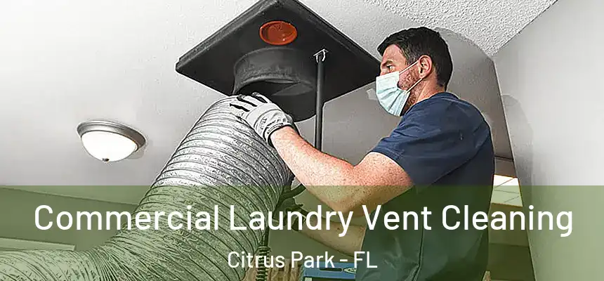 Commercial Laundry Vent Cleaning Citrus Park - FL