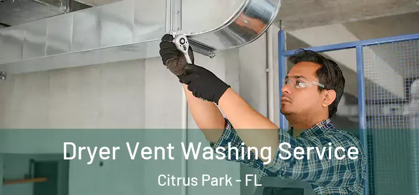 Dryer Vent Washing Service Citrus Park - FL