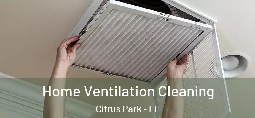Home Ventilation Cleaning Citrus Park - FL