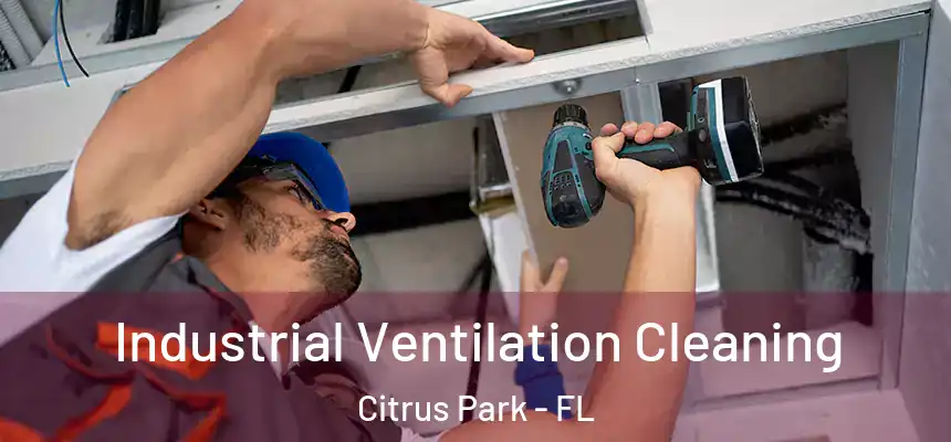 Industrial Ventilation Cleaning Citrus Park - FL