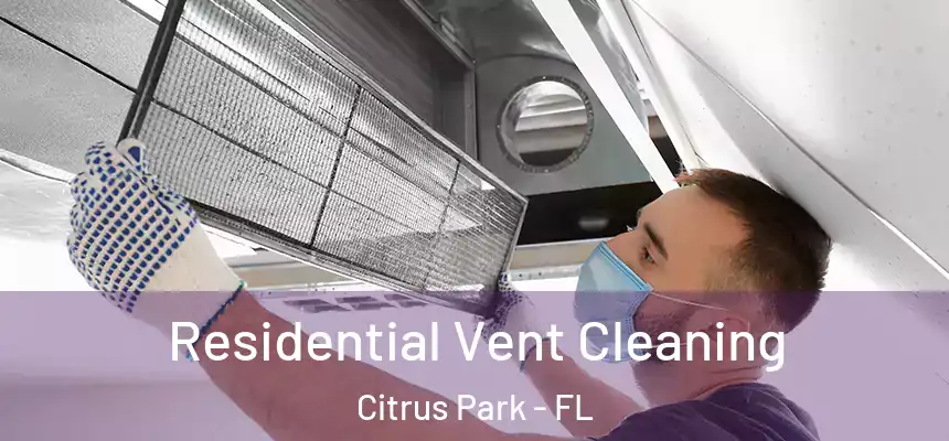 Residential Vent Cleaning Citrus Park - FL